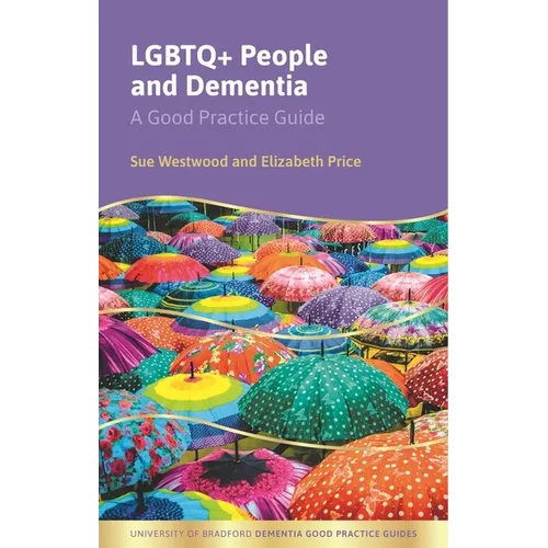 LGBTQ+ People and Dementia: A Good Practice Guide - Paperback
