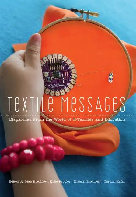 Textile Messages: Dispatches From the World of E-Textiles and Education - Paperback