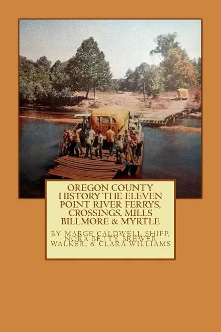 Oregon County History The Eleven Point River, Ferrys, Crossings, Mills Billmo - Paperback