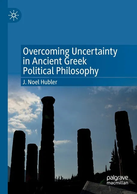 Overcoming Uncertainty in Ancient Greek Political Philosophy - Paperback