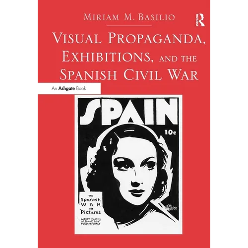 Visual Propaganda, Exhibitions, and the Spanish Civil War - Paperback