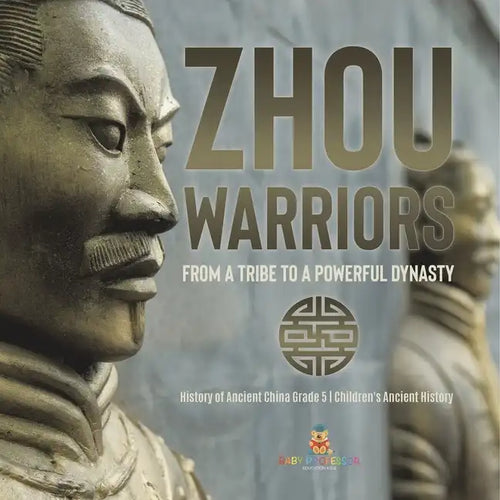 Zhou Warriors: From a Tribe to a Powerful Dynasty History of Ancient China Grade 5 Children's Ancient History - Paperback