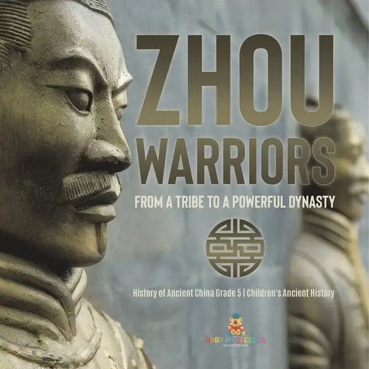 Zhou Warriors: From a Tribe to a Powerful Dynasty History of Ancient China Grade 5 Children's Ancient History - Paperback