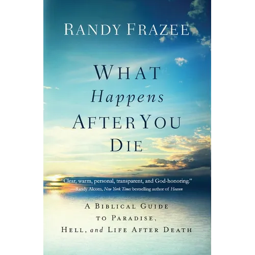 What Happens After You Die: A Biblical Guide to Paradise, Hell, and Life After Death - Paperback