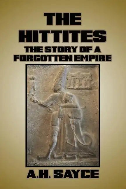 The Hittites: The Story of a Forgotten Empire - Paperback