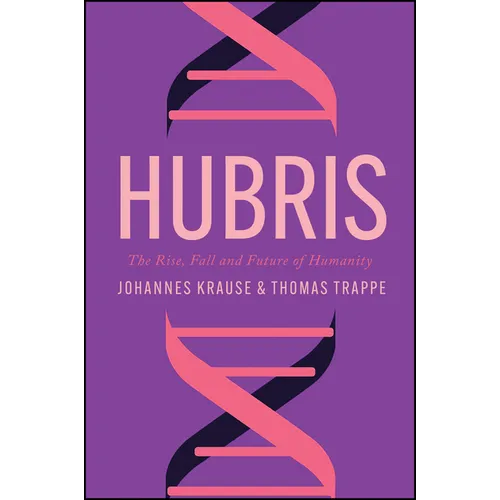 Hubris: The Rise, Fall, and Future of Humanity - Hardcover
