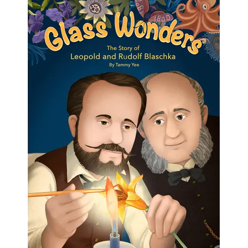 Glass Wonders: The Story of Leopold and Rudolf Blaschka - Hardcover