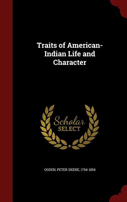 Traits of American-Indian Life and Character - Hardcover