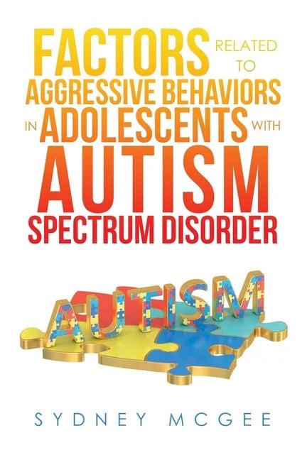 Factors Related to Aggressive Behaviors in Adolescents with Autism Spectrum Disorder - Paperback