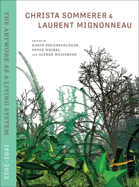 Christa Sommerer & Laurent Mignonneau: The Artwork as a Living System 1992-2022 - Hardcover