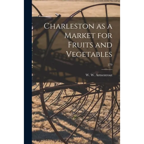 Charleston as a Market for Fruits and Vegetables; 279 - Paperback