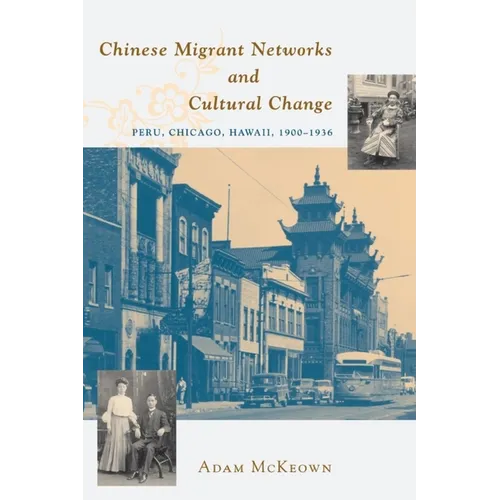 Chinese Migrant Networks and Cultural Change: Peru, Chicago, and Hawaii 1900-1936 - Paperback
