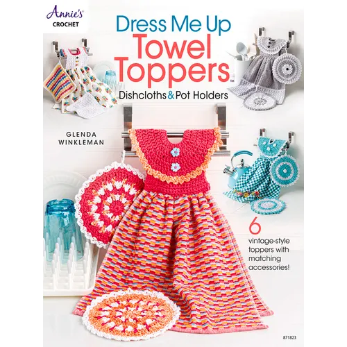 Dress Me Up Towel Toppers, Dishcloths & Pot Holders - Paperback