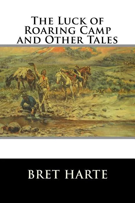 The Luck of Roaring Camp and Other Tales - Paperback