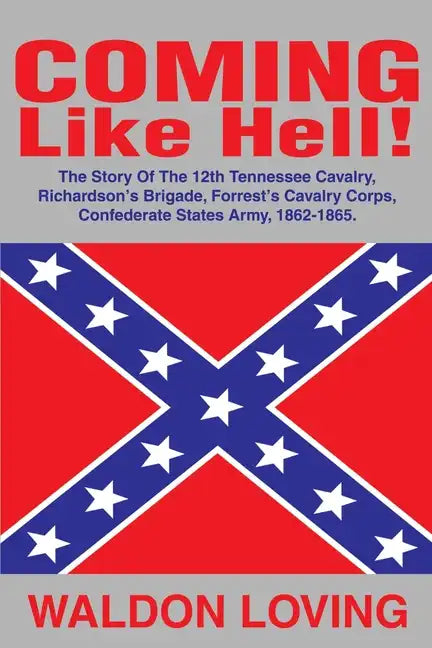 Coming Like Hell!: The Story Of The 12th Tennessee Cavalry, Richardson - Paperback