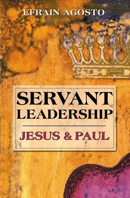 Servant Leadership: Jesus and Paul - Paperback