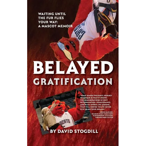 Belayed Gratification: Waiting Until the Fur Flies Your Way: A Mascot Memoir - Paperback