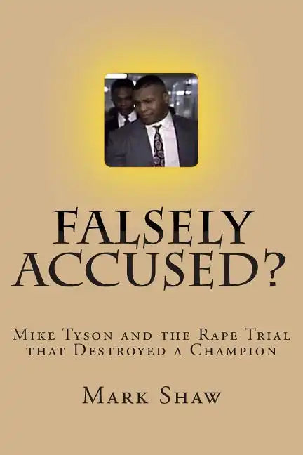 Falsely Accused?: Mike Tyson and the Rape Trial that Destroyed a Champion - Paperback