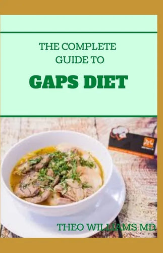The Complete Guide to Gaps Diet: Step by Step Guide to the GAPS Diet And Recipes to Nourish and Repair - Paperback