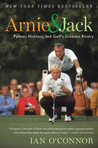 Arnie and Jack: Palmer, Nicklaus, and Golf's Greatest Rivalry - Paperback