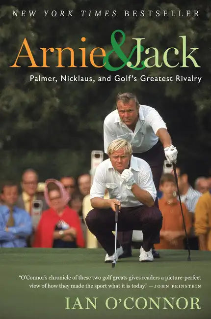 Arnie and Jack: Palmer, Nicklaus, and Golf's Greatest Rivalry - Paperback