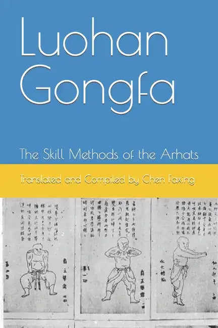 Luohan Gongfa: The Skill Methods of the Arhats - Paperback