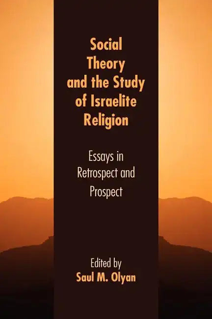 Social Theory and the Study of Israelite Religion: Essays in Retrospect and Prospect - Paperback