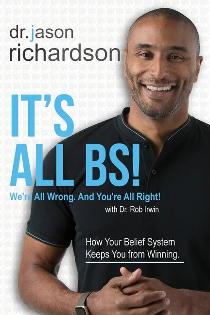 It's All BS!: We're All Wrong And You're All Right! - Paperback