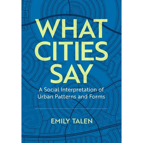 What Cities Say: A Social Interpretation of Urban Patterns and Forms - Paperback