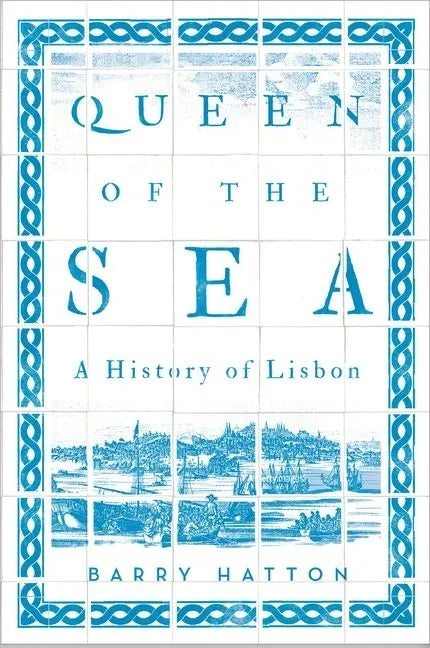 Queen of the Sea: A History of Lisbon - Paperback