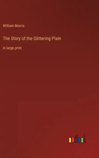 The Story of the Glittering Plain: in large print - Hardcover