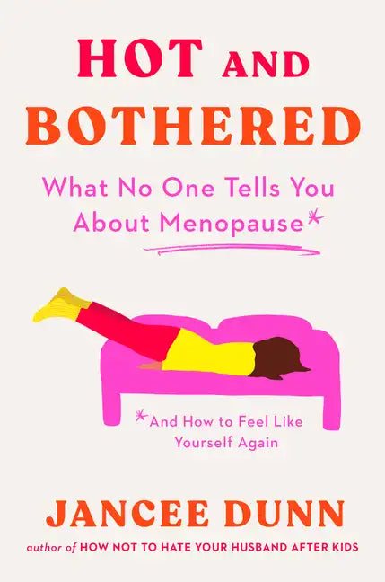 Hot and Bothered: What No One Tells You about Menopause and How to Feel Like Yourself Again - Hardcover
