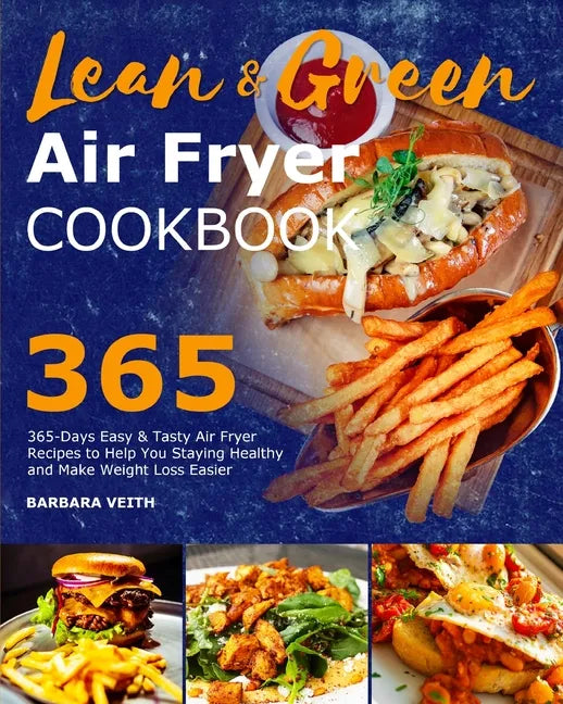 Lean and Green Air Fryer Cookbook 2021: 365-Days Easy & Tasty Air Fryer Recipes to Help You Staying Healthy and Make Weight Loss Easier - Paperback