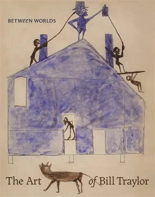 Between Worlds: The Art of Bill Traylor - Hardcover