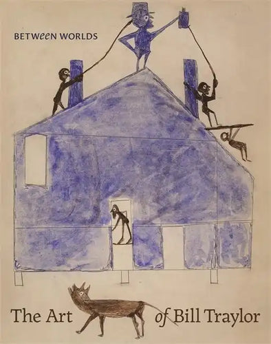 Between Worlds: The Art of Bill Traylor - Hardcover