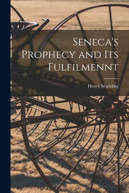 Seneca's Prophecy and Its Fulfilmennt - Paperback