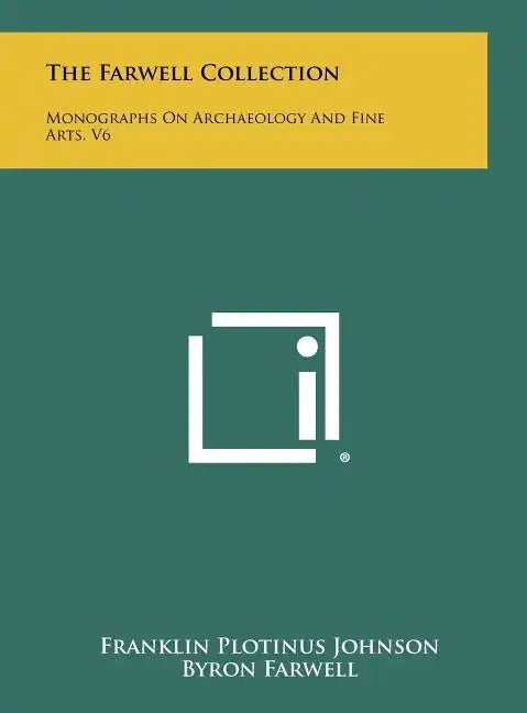 The Farwell Collection: Monographs On Archaeology And Fine Arts, V6 - Hardcover