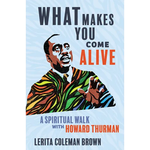 What Makes You Come Alive: A Spiritual Walk with Howard Thurman - Hardcover