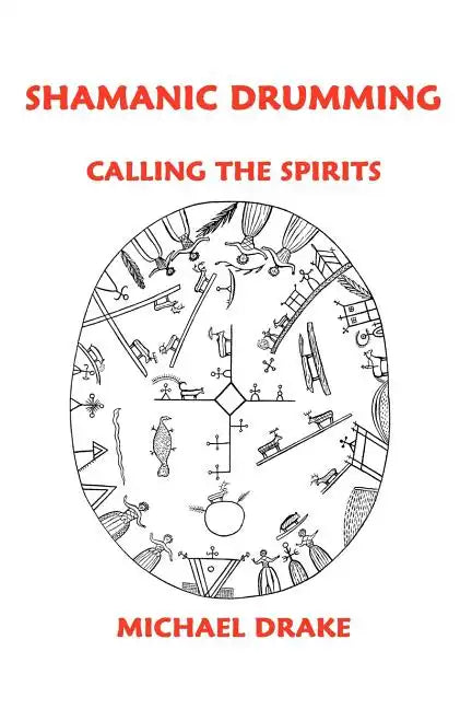 Shamanic Drumming: Calling the Spirits - Paperback
