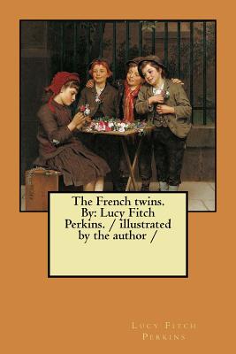 The French twins. By: Lucy Fitch Perkins. / illustrated by the author / - Paperback