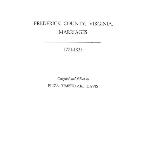 Frederick County, Virginia, Marriages, 1771-1825 - Paperback
