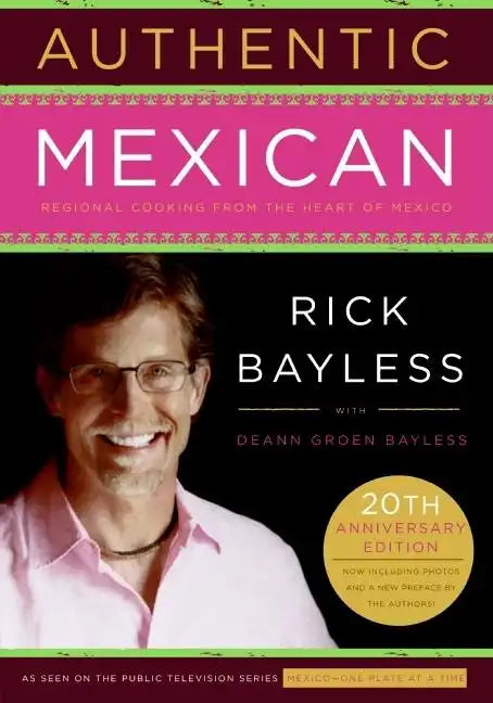 Authentic Mexican 20th Anniversary Ed: Regional Cooking from the Heart of Mexico - Hardcover