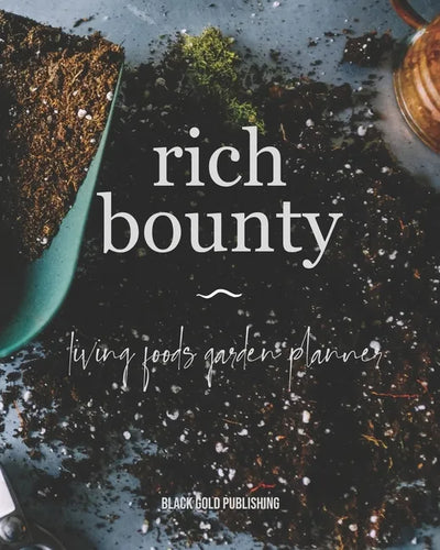 Rich Bounty: Living Foods Garden Planner - Square Foot Planting - Seed Inventory - Weekly Logs - Expense Tracker - Note - Paperback