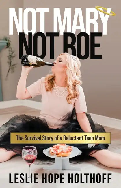 Not Mary Not Roe: The Survival Story of a Reluctant Teen Mom - Paperback