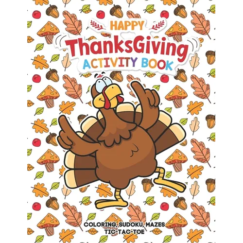 Happy Thanksgiving Activity Book: Coloring, Mazes, Sudoku, Tik-Tac-Toe Pages - Young Turkey Dancing Funny Design, A Great Fun Gift For Toddlers, Pre-S - Paperback