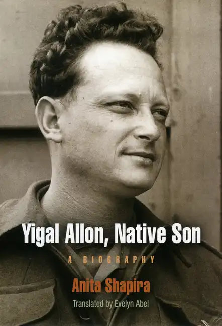 Yigal Allon, Native Son: A Biography - Hardcover