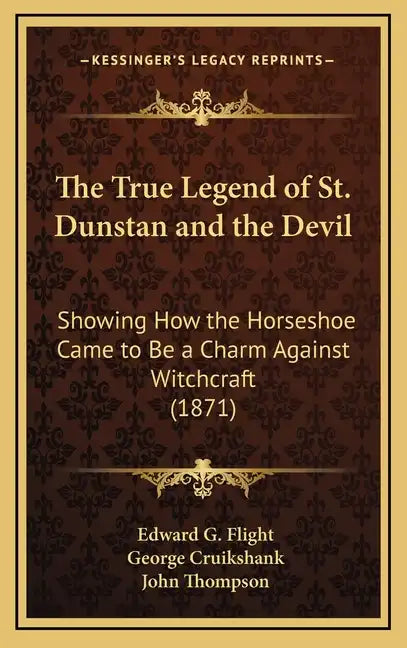 The True Legend of St. Dunstan and the Devil: Showing How the Horseshoe Came to Be a Charm Against Witchcraft (1871) - Hardcover