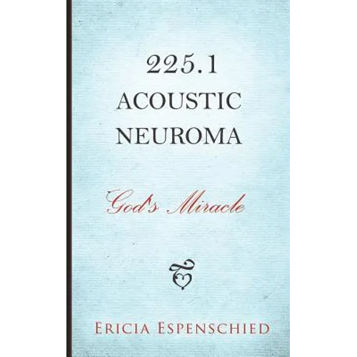225.1 Acoustic Neuroma: God's Miracle - Paperback