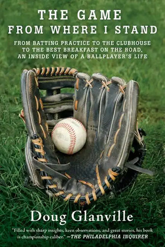 The Game from Where I Stand: From Batting Practice to the Clubhouse to the Best Breakfast on the Road, an Inside View of a Ballplayer's Life - Paperback