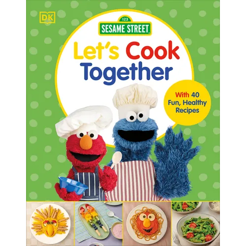 Sesame Street Let's Cook Together: With 40 Fun, Healthy Recipes - Hardcover